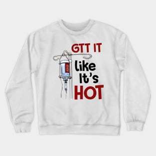 Gtt It Like It's Hot Funny Nurse Crewneck Sweatshirt